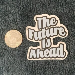 10/$10 Stickers - “The Future Is Ahead” Inspirational Sticker